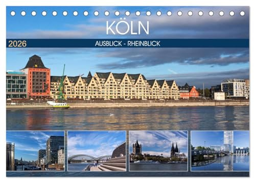 KÖLN AUSBLICK - RHEINBLICK (Tischkalender 2026 DIN A5 quer), CALVENDO Monatskalender: Köln - Moderne und Historie in spannungsvoller Harmonie (CALVENDO Orte)