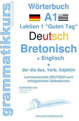 Wörterbuch Deutsch - Bretonsich - Englisch Niveau A1: Lernwortschatz A1 Lektion 1 „Guten Tag“ Sprachkurs Deutsch zum erfolgreichen Selbstlernen (Wörterbücher Deutsch - Bretonisch - Englisch A1 A2 B1)