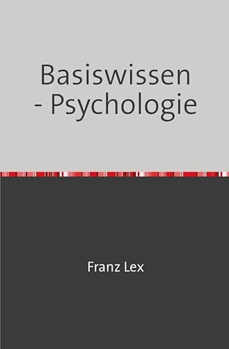 Basiswissen - Psychologie: Eine Reise durch die Welt der Psychologie