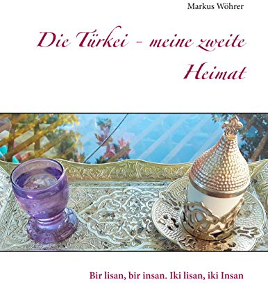 Die Türkei - meine zweite Heimat: Bir lisan, bir insan. Iki lisan, iki Insan