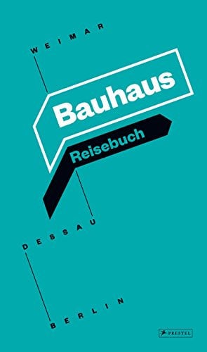 Bauhaus Reisebuch: Weimar, Dessau, Berlin