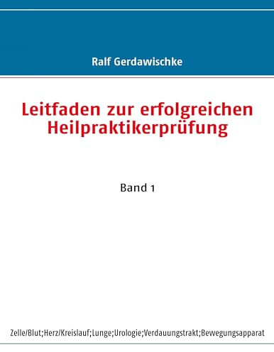 Leitfaden zur erfolgreichen Heilpraktikerprüfung: Band 1