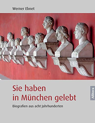 Sie haben in München gelebt. Biografien aus acht Jahrhunderten