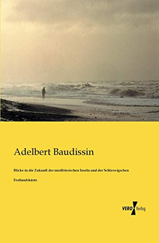 Blicke in die Zukunft der nordfriesischen Inseln und der Schleswigschen Festlandkueste