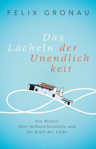 Das Lächeln der Unendlichkeit: Ein Roman über Selbsterkenntnis und die Kraft der Liebe