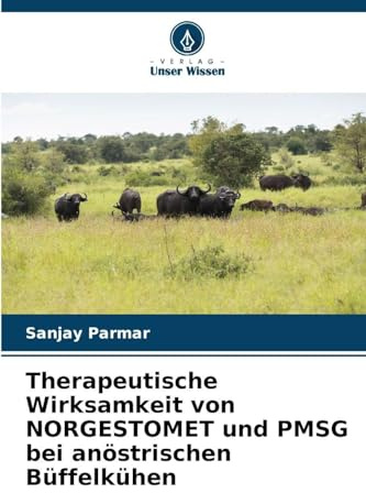 Therapeutische Wirksamkeit von NORGESTOMET und PMSG bei anöstrischen Büffelkühen