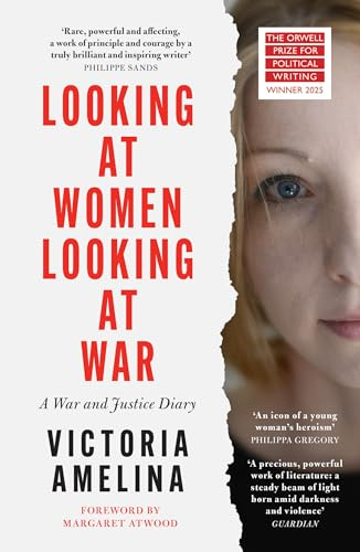 Looking at Women, Looking at War: A War and Justice Diary from Ukraine, with a foreword from Margaret Atwood
