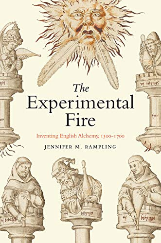 The Experimental Fire: Inventing English Alchemy, 1300–1700 (Synthesis)