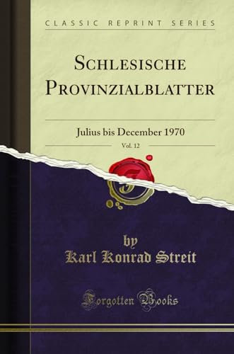 Schlesische Provinzialblatter, Vol. 12: Julius bis December 1970 (Classic Reprint)