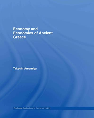 Economy and Economics of Ancient Greece (Routledge Explorations in Economic History, Band 33)