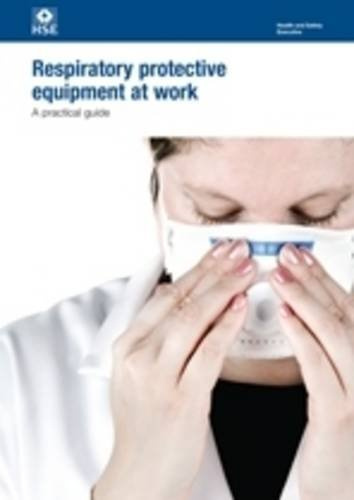 Respiratory protective equipment at work: a practical guide (Health and safety guidance): HSG53 / HSG 53