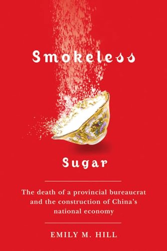 Smokeless Sugar: The Death of a Provincial Bureaucrat and the Construction of China's National Economy (Contemporary Chinese Studies)