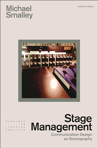 Stage Management: Communication Design as Scenography (Readings in Theatre Practice)