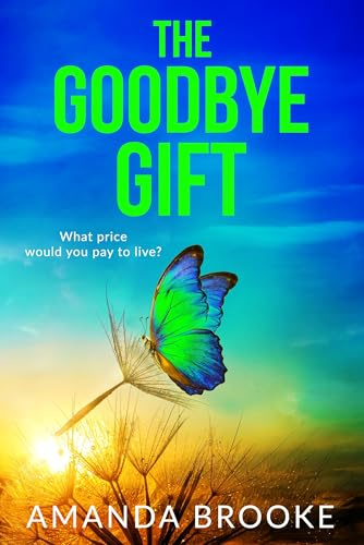 The Goodbye Gift: A heartbreaking story of friendship, sacrifice and one life-changing choice