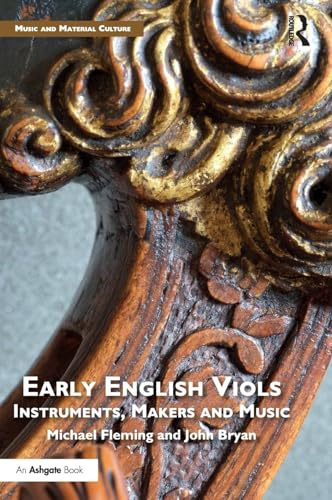 Early English Viols: Instruments, Makers and Music (Music and Material Culture)