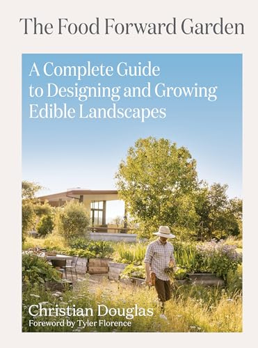 Food Forward Garden Design: A Complete Guide to Designing and Growing Edible Landscapes