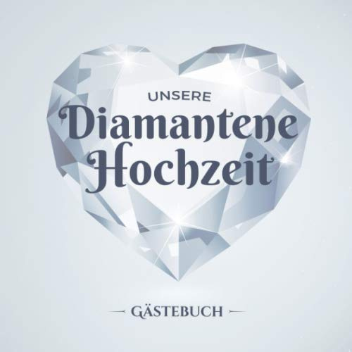 Unsere Diamantene Hochzeit ~ Gästebuch: Deko zur Feier der Diamanthochzeit - 60. Hochzeitstag - Dekoration 60 Jahre - Buch für Glückwünsche und Fotos der Gäste