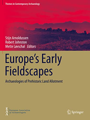 Europe's Early Fieldscapes: Archaeologies of Prehistoric Land Allotment (Themes in Contemporary Archaeology)