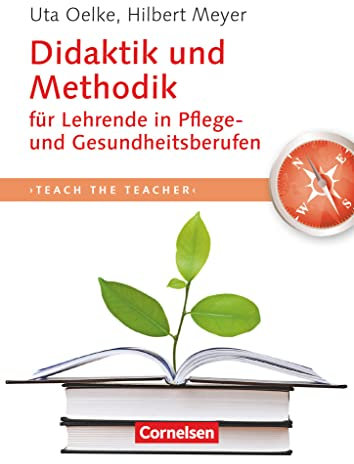 Teach the teacher: Didaktik und Methodik für Lehrende in Pflege- und Gesundheitsberufen - Fachbuch