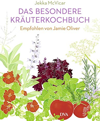 Das besondere Kräuterkochbuch: Empfohlen von Jamie Oliver. - Mit einem Vorwort von Jamie Oliver