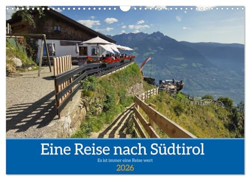 Eine Reise nach Südtirol - Es ist immer eine Reise wert (Wandkalender 2026 DIN A3 quer), CALVENDO Monatskalender: Südtirol ist das perfekte Urlaubsziel. (CALVENDO Orte)