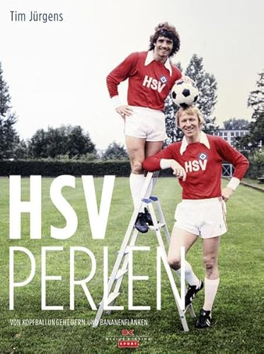 HSV Perlen: Von Kopfballungeheuern und Bananenflanken