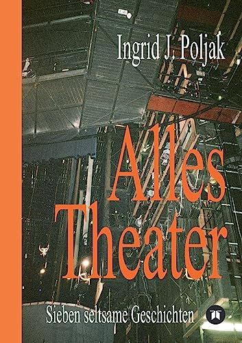 Alles Theater: Sieben seltsame Geschichten