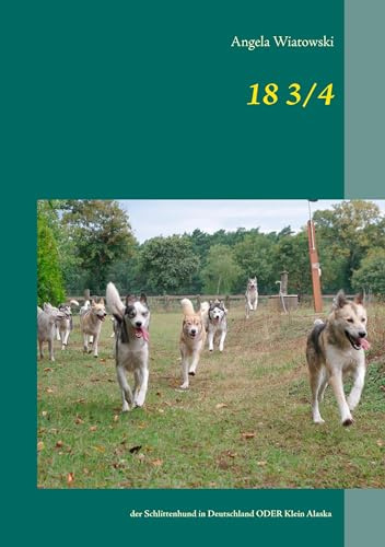 18 3/4: der Schlittenhund in Deutschland ODER Klein Alaska