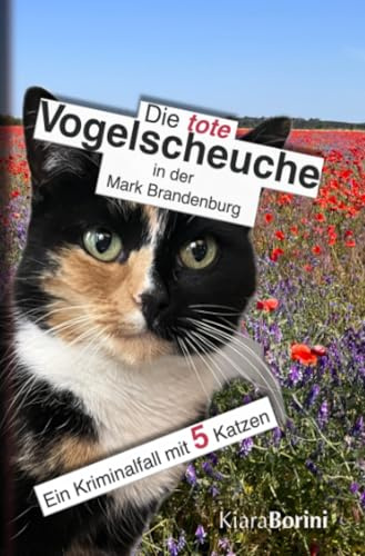 Die tote Vogelscheuche in der Mark Brandenburg: Ein Kriminalfall mit 5 Katzen