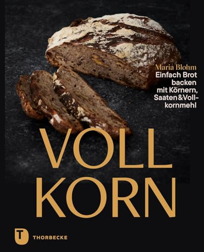 Vollkorn – Einfach Brot backen mit Körnern, Saaten & Vollkornmehl
