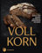 Vollkorn – Einfach Brot backen mit Körnern, Saaten & Vollkornmehl