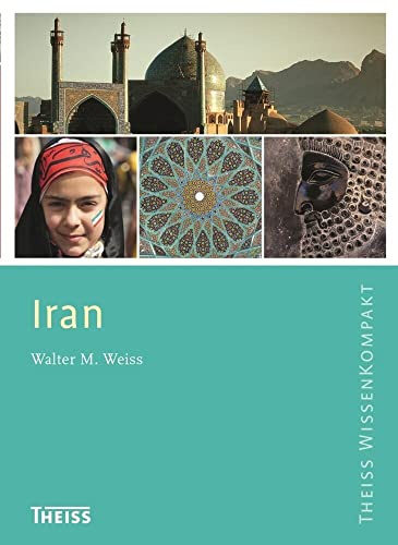 Iran: Ausgezeichnet mit dem ITB BuchAward in der Kategorie Länderwissen aktuell 2016 (Theiss WissenKompakt)