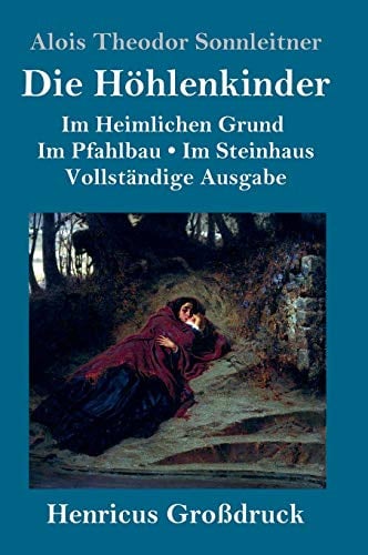 Die Höhlenkinder (Großdruck): Vollständige Ausgabe der Trilogie: Im Heimlichen Grund Im Pfahlbau Im Steinhaus