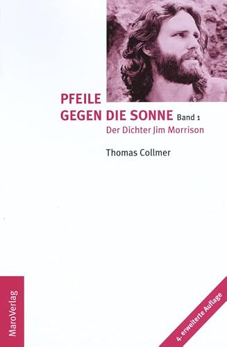Pfeile gegen die Sonne: Der Dichter Jim Morrison und seine Vorbilder