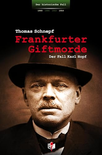 Frankfurter Giftmorde: Der Fall Karl Hopf (Der historische Fall)