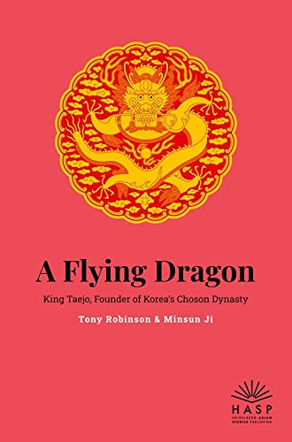 A Flying Dragon: King Taejo, Founder of Korea’s Joseon Dynasty