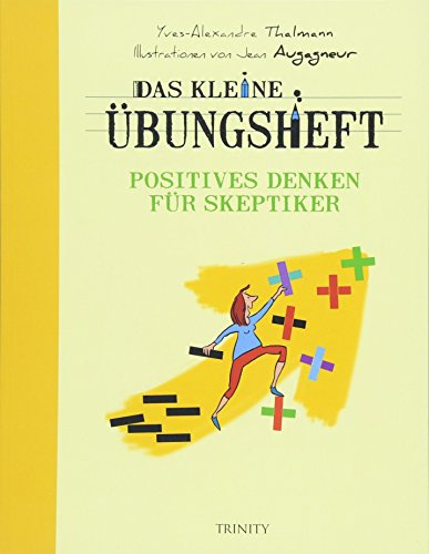 Das kleine Übungsheft - Positives Denken für Skeptiker (Das kleine Übungsheft, Bibliothek der guten Gefühle, Band 845)