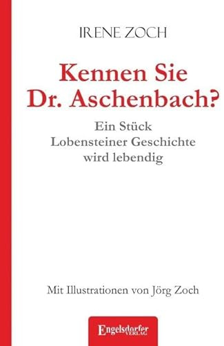 Kennen Sie Dr. Aschenbach?: Ein Stück Lobensteiner Geschichte wird lebendig