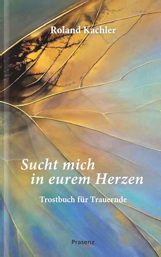 Sucht mich in eurem Herzen: Trostbuch für Trauernde