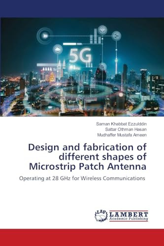Design and fabrication of different shapes of Microstrip Patch Antenna: Operating at 28 GHz for Wireless Communications