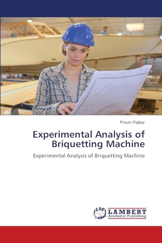 Experimental Analysis of Briquetting Machine: Experimental Analysis of Briquetting Machine