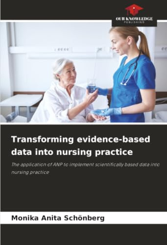 Transforming evidence-based data into nursing practice: The application of ANP to implement scientifically based data into nursing practice