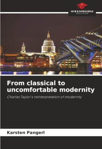 From classical to uncomfortable modernity: Charles Taylor's reinterpretation of modernity