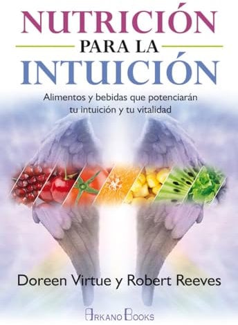 Nutrición para la intuición. Alimentos y bebidas que potenciarán tu intuición y tu vitalidad (SIN COLECCION)