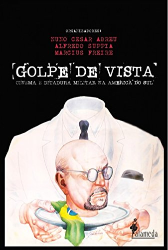 Golpe de Vista: Cinema e Ditadura Militar na América do Sul