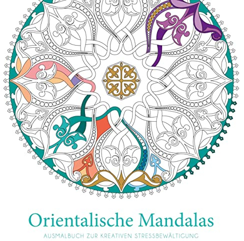 Orientalische Mandalas: Ausmalbuch zur kreativen Stressbewältigung. Malbuch für Erwachsene mit 50 handgezeichneten Originalmotiven