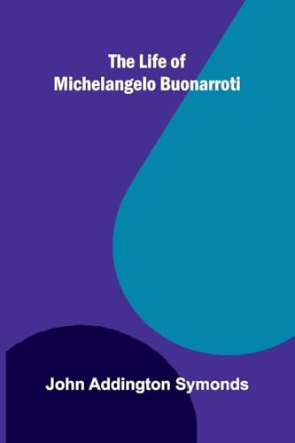 The Life of Michelangelo Buonarroti