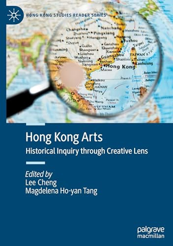 Hong Kong Arts: Historical Inquiry through Creative Lens (Hong Kong Studies Reader Series)