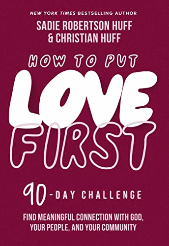 How to Put Love First: Find Meaningful Connection with God, Your People, and Your Community (A 90-Day Challenge) - 90 Daily Devotions