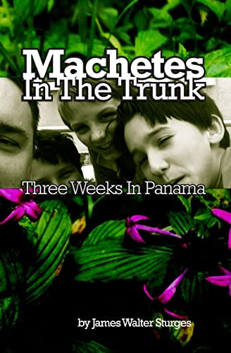 Machetes in the Trunk: Three Weeks in Panama: Volume 1 [Lingua Inglese]